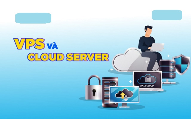 Nên mua VPS hay Cloud Server? Lựa chọn tùy thuộc vào nhu cầu của bạn 