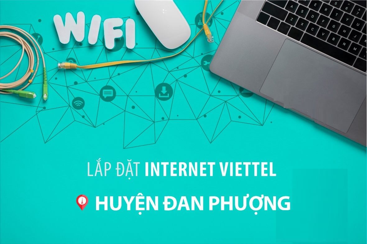 Dịch vụ lắp mạng Viettel Internet WiFi cáp quang tại Đan Phượng, Hà Nội