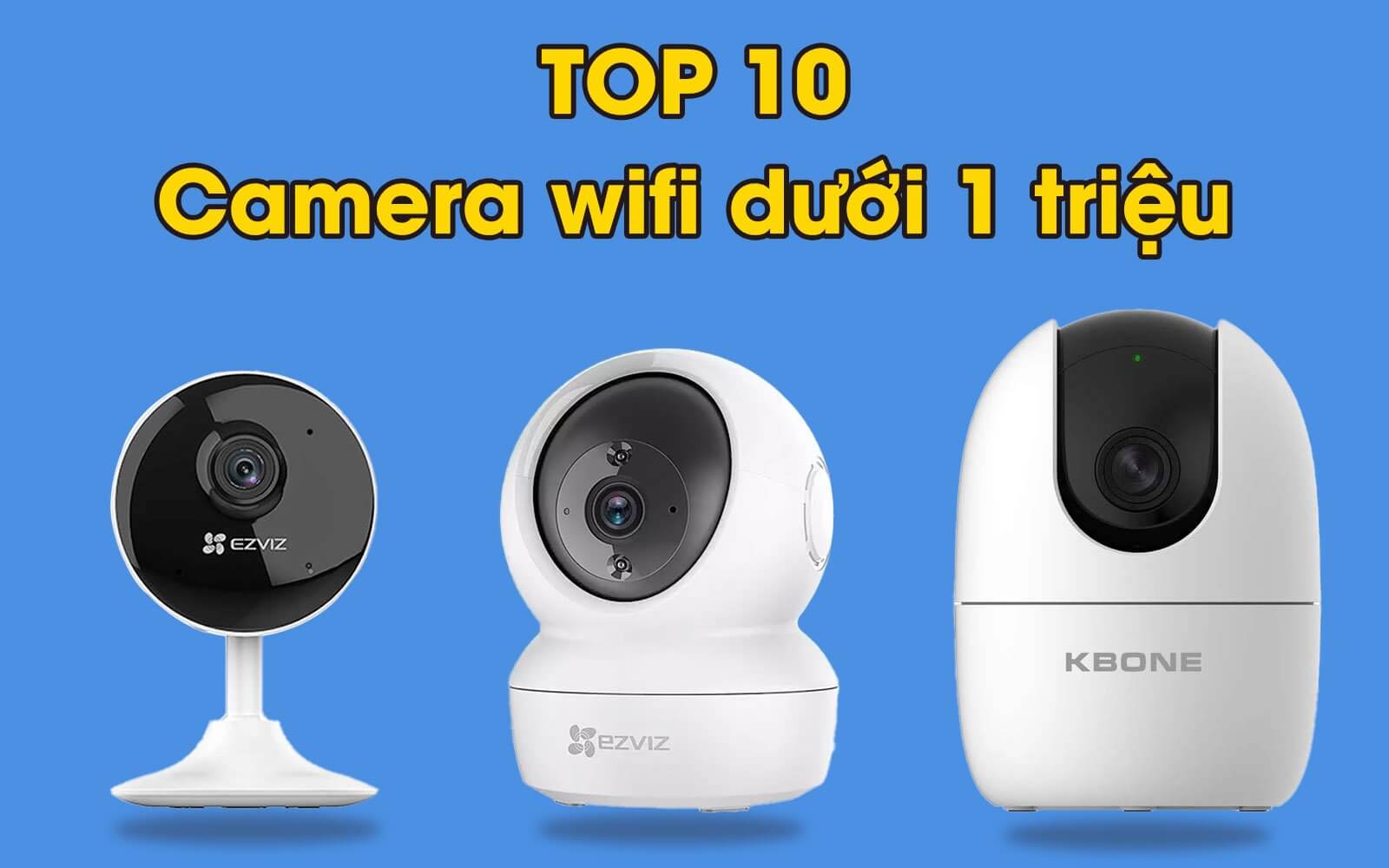 Top 10+ camera wifi không dây dưới 1 triệu chất lượng cao